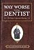 Way Worse Than Being A Dentist by Will Meyerhofer