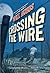 Crossing the Wire by Will Hobbs