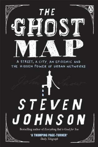 The Ghost Map: A Street, An Epidemic and the Hidden Power of Urban Networks