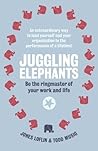 Juggling Elephants: Be the Ringmaster of Your Work and Life Juggling Elephants: Be the Ringmaster of Your Work and Life