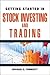 Getting Started in Stock Investing and Trading (Getting Started In... Book 94)