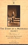 The Story of a Marriage - Vol 1: The Letters of Bronislaw Malinowski and Elsie Masson