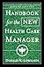 Handbook for the New Health Care Manager by Donald N. Lombardi Handbook for the New Health Care Manager by Donald N. Lombardi