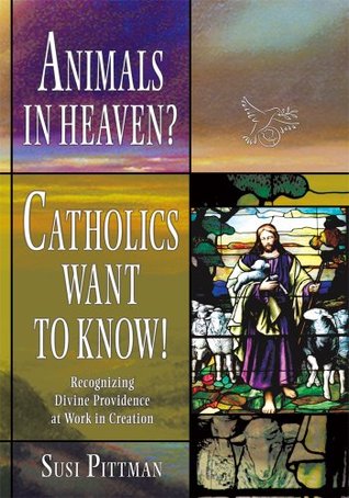 Animals in Heaven?: Catholics Want to Know! (Kindle Edition)