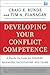 Developing Your Conflict Competence: A Hands-On Guide for Leaders, Managers, Facilitators, and Teams (J-B CCL (Center for Creative Leadership) Book 152)