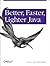 Better, Faster, Lighter Java