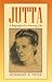 JUTTA : A Biography of an Amazing Life
