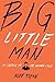 Big Little Man by Alex Tizon