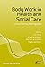 Body Work in Health and Social Care by Julia Twigg