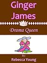 Ginger James: Drama Queen Ginger James: Drama Queen