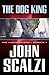 The Dog King by John Scalzi
