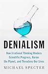 Denialism: How Irrational Thinking Harms the Planet and Threatens Our Lives