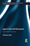 Japan's New Left Movements: Legacies for Civil Society (Routledge/Asian Studies Association of Australia (ASAA) East Asian Series Book 15) Japan's New Left Movements: Legacies for Civil Society (Routledge/Asian Studies Association of Australia (ASAA) East Asian Series Book 15)