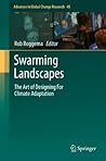 Swarming Landscapes: The Art of Designing For Climate Adaptation (Advances in Global Change Research: 48)
