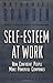 Self-Esteem at Work: How Confident People Make Powerful Companies (J-B Warren Bennis Series Book 17)