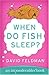 When Do Fish Sleep? : An Imponderables' Book