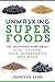 Unmasking Superfoods: The Truth and Hype About Acai, Quinoa, Chia, Blueberries and More