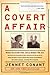A Covert Affair: When Julia and Paul Child joined the OSS they had no way of knowing that their adventures with the spy service would lead them into a ... colleague, a terrifying FBI investigation.