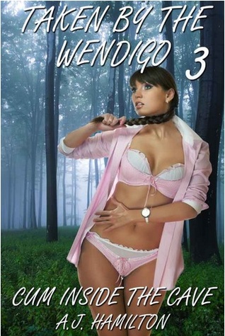 Taken By The Wendigo 3: Cum Inside The Cave (Kindle Edition)