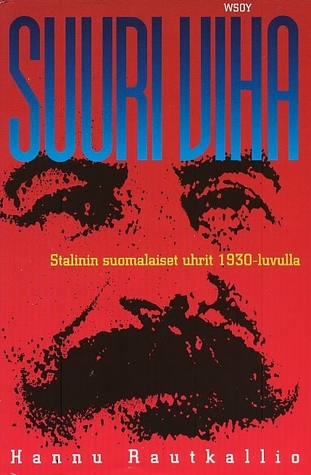 Suuri viha. Stalinin suomalaiset uhrit 1930-luvulla