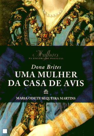 Dona Brites. Uma Mulher da Casa de Avis