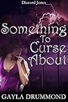 Something to Curse About by Gayla Drummond