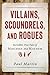 Villains, Scoundrels, and Rogues: Incredible True Tales of Mischief and Mayhem
