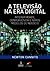 A Televisão Na Era Digital: Interatividade, Convergência e Novos Modelos de Negocio