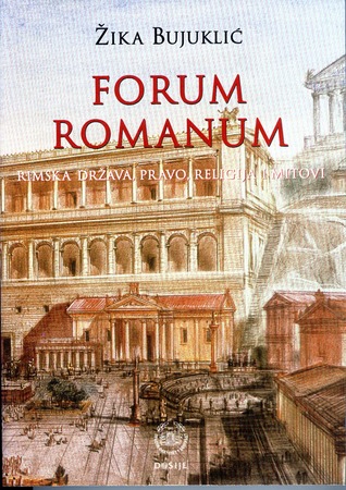 FORUM ROMANUM – RIMSKA DRŽAVA, PRAVO, RELIGIJA I MITOVI