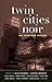 Twin Cities Noir: The Expanded Edition