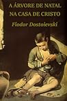 A árvore de Natal na Casa de Cristo by Fyodor Dostoevsky