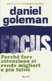 Focus. Perché fare attenzione ci rende migliori e più felici