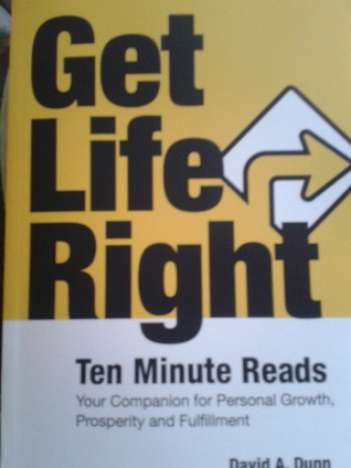 Get Life Right: Ten Minute Reads: Your Companion for Personal Growth, Prosperity and Fulfillment