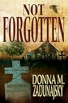 Not Forgotten by Donna M. Zadunajsky