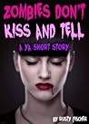Zombies Don't Kiss & Tell: A YA Short Story