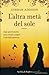 L'altra metà del sole by Corban Addison