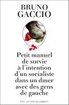Petit manuel de survie à l'intention d'un socialiste dans un ... by Bruno Gaccio