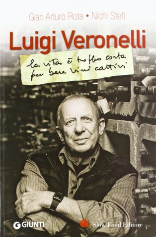Luigi Veronelli: La vita è troppo corta per bere vini cattivi (Paperback)