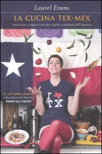 La cucina tex-mex: Storie vere e sapori forti dai confini sconfinati dell'America