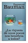 ¿La riqueza de unos pocos nos beneficia a todos? by Zygmunt Bauman ¿La riqueza de unos pocos nos beneficia a todos? by Zygmunt Bauman