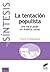 La tentación populista. Una vía al poder en América Latina