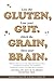 Lose the Gluten, Lose your Gut. Ditch the Grain, Save your Brain.