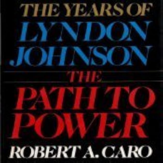 The Path to Power (The Years of Lyndon Johnson, #1)