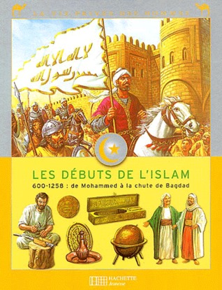 Les débuts de l'Islam: 600-1258 de Mohammed à la chute de Bagdad