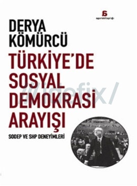 Türkiye'de Sosyal Demokrasi Arayışı  (SODEP ve SHP Deneyimleri)