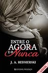 Entre o Agora e o Nunca by J.A. Redmerski