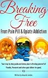 Breaking Free from Pain Pill & Opiate Addiction by Amanda Jenkins
