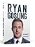 Ryan Gosling - Die Biografie