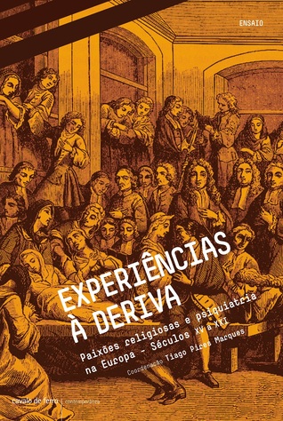 Experiências à deriva: paixões religiosas e psiquiatria na Europa (Séculos XV a XXI)