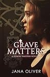 Grave Matters by Jana Oliver
